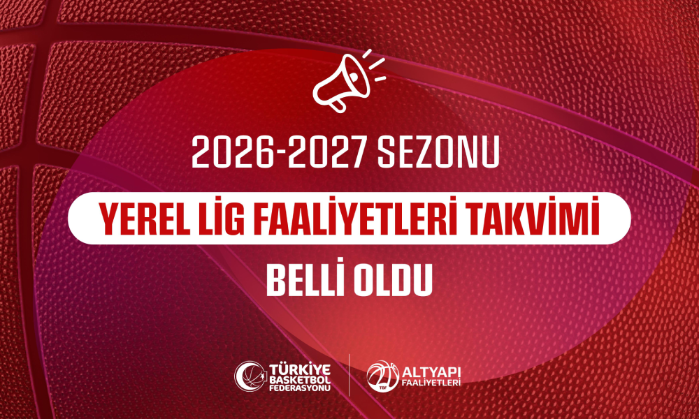 Basketbol Yerel Ligler 2026-2027 Sezonu Takvimi Belli Oldu