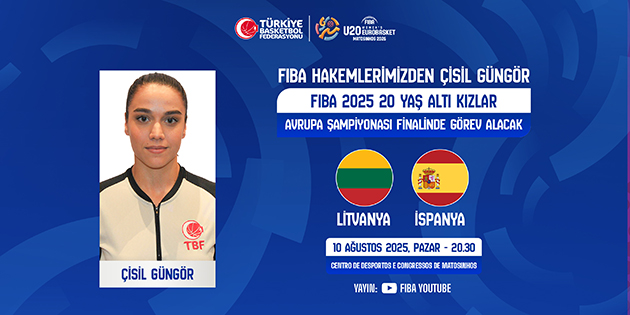 FIBA 20 Yaş Altı Kızlar Avrupa Şampiyonası Final Müsabakasında Çisil Güngör Görev Yapacak