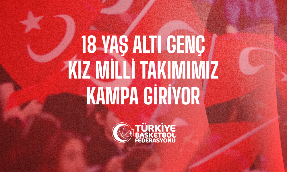 18 Yaş Altı Genç Kız Milli Takımımız Kampa Giriyor