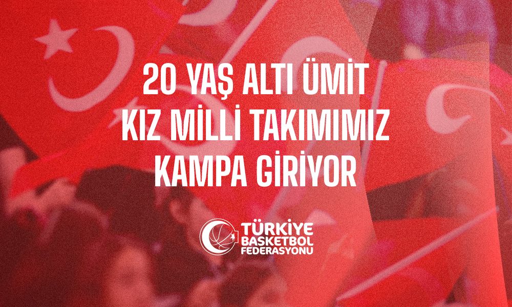 20 Yaş Altı Ümit Kız Milli Takımımız Kampa Giriyor