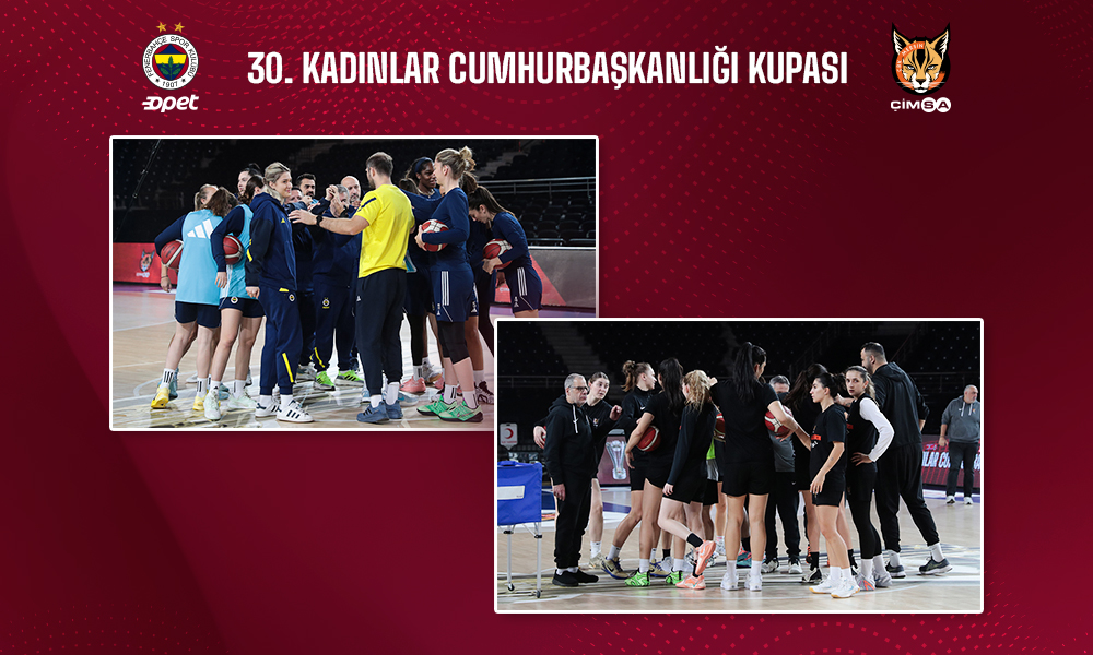 Fenerbahçe Opet ve Çimsa ÇBK Mersin 30. Kadınlar Cumhurbaşkanlığı Kupası Maçına Hazır