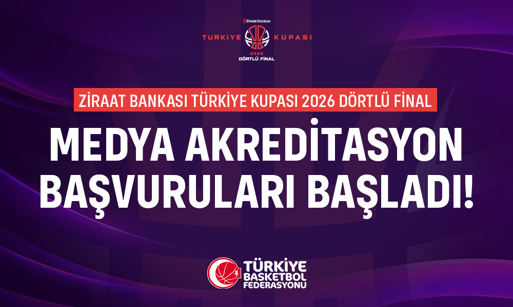 Ziraat Bankası Türkiye Kupası 2026 Dörtlü Final Akreditasyon Başvuru Süreci Başladı