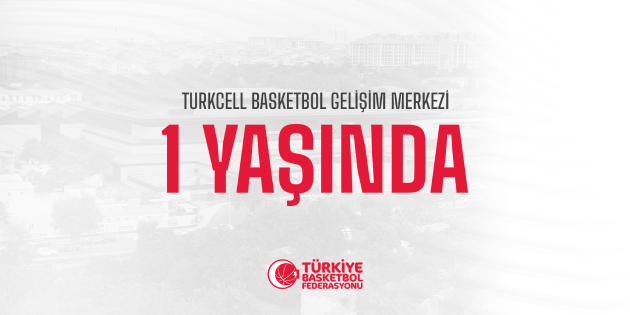Turkcell Basketbol Gelişim Merkezi 1 Yaşında